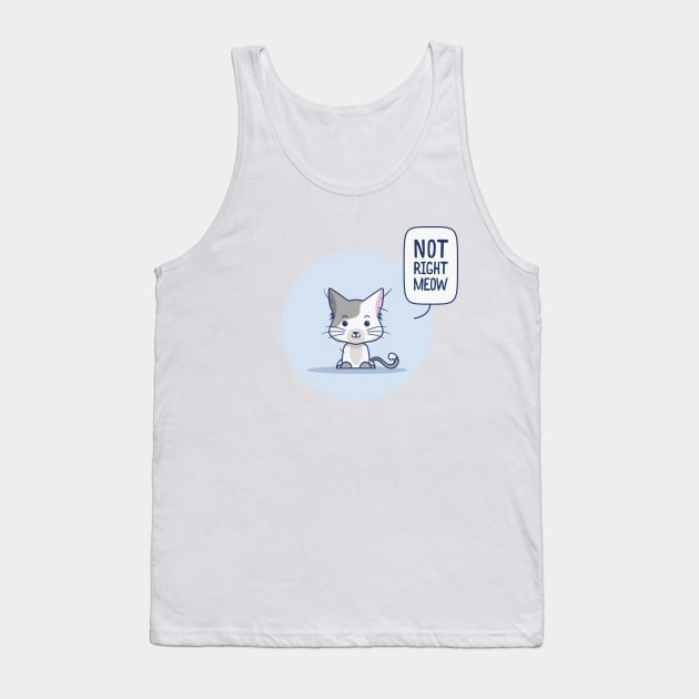 Not right meow Tank Top by geep44